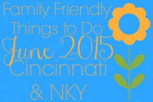 Family Friendly Things to Do in Cincinnati & NKY June 2015