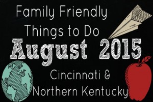 Family Friendly Things to Do in Cincinnati and NKY August 2015