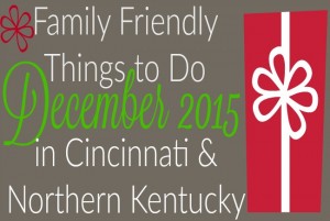 Family Friendly Things to Do in Cincinnati & NKY December 2015