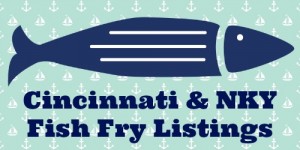 Northern Kentucky & Cincinnati Fish Fry Listings