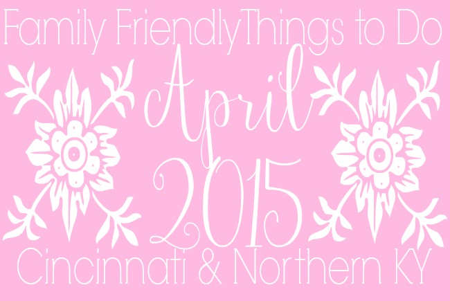 Family Friendly Things To Do In Cincinnati NKY April 2015 Family family-friendly-things-to-do-in-cincinnati-nky-april-2015-family