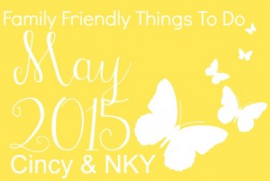 Family Friendly Things to Do in Cincinnati & NKY May 2015