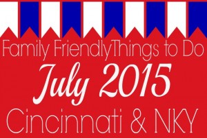 Family Friendly Things to Do in Cincinnati & NKY July 2015